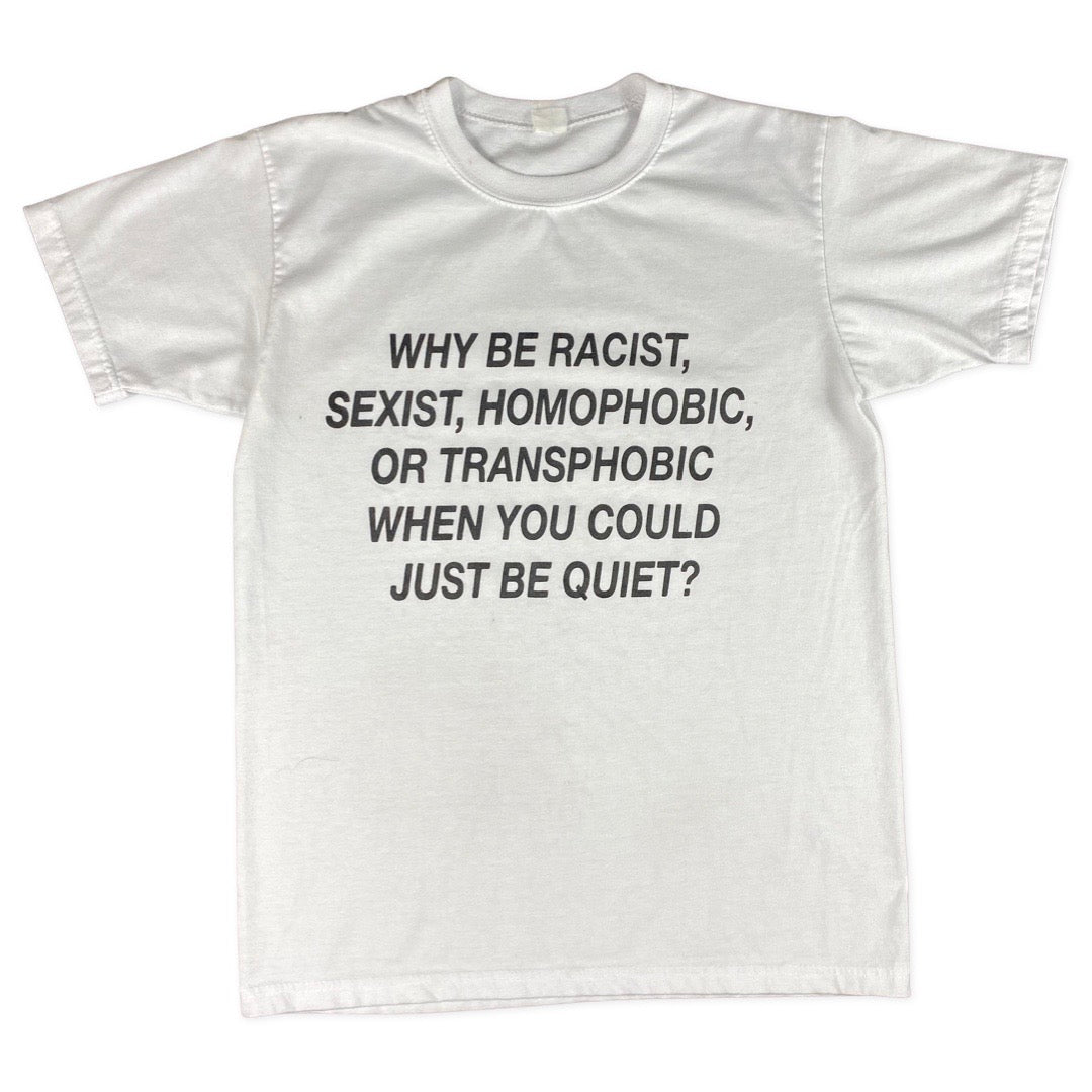 Why Be Racist, Sexist, Homophobic, or Transphobic When You Could Just Be Quiet? Frank Ocean Tee •Small