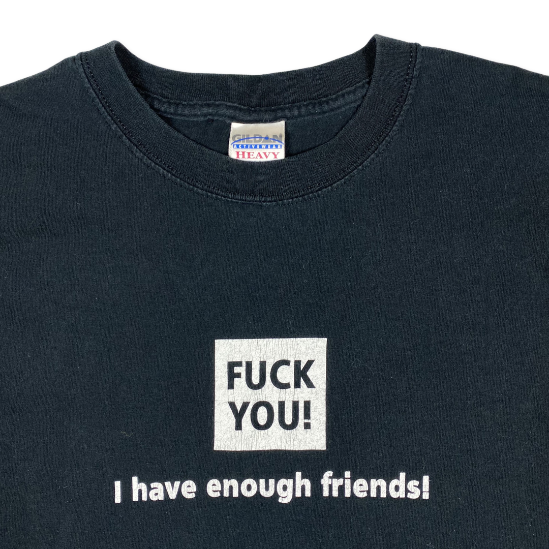 1990s Fuck You I Have Enough Friends Tee •Large